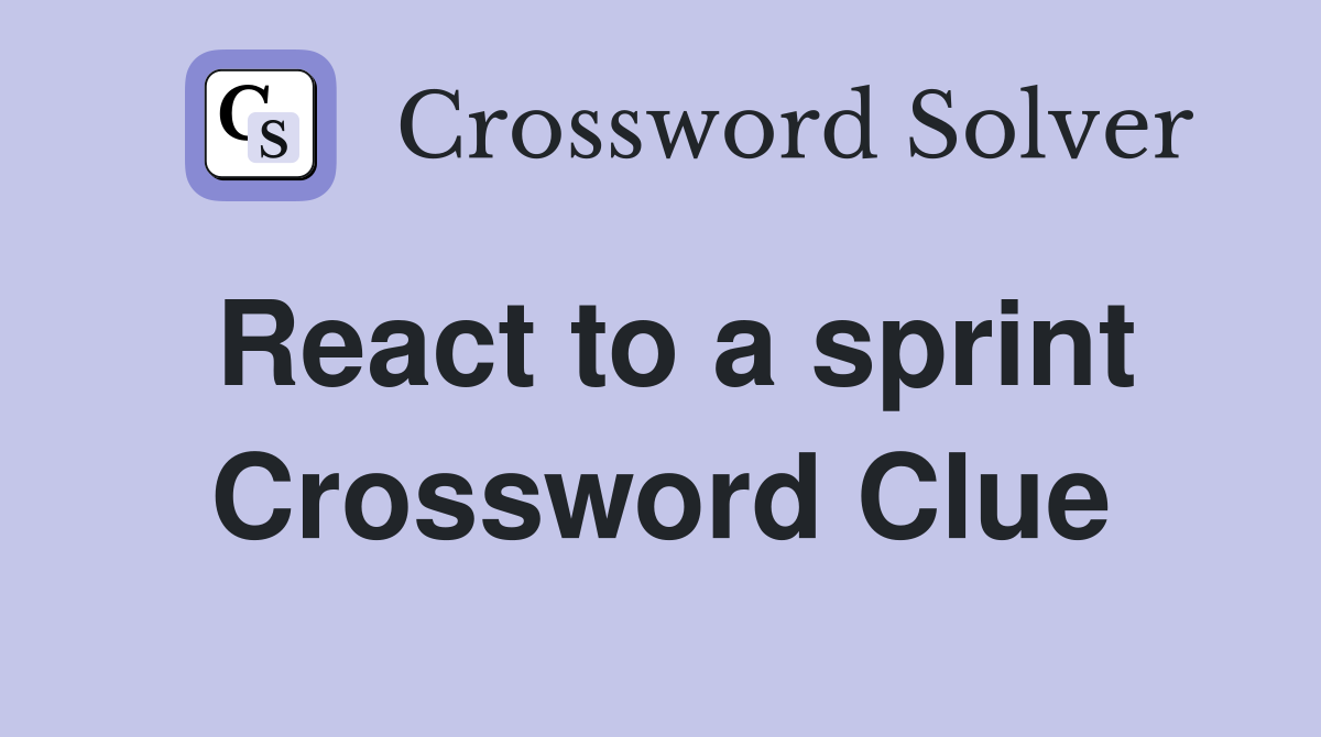 React to a sprint Crossword Clue