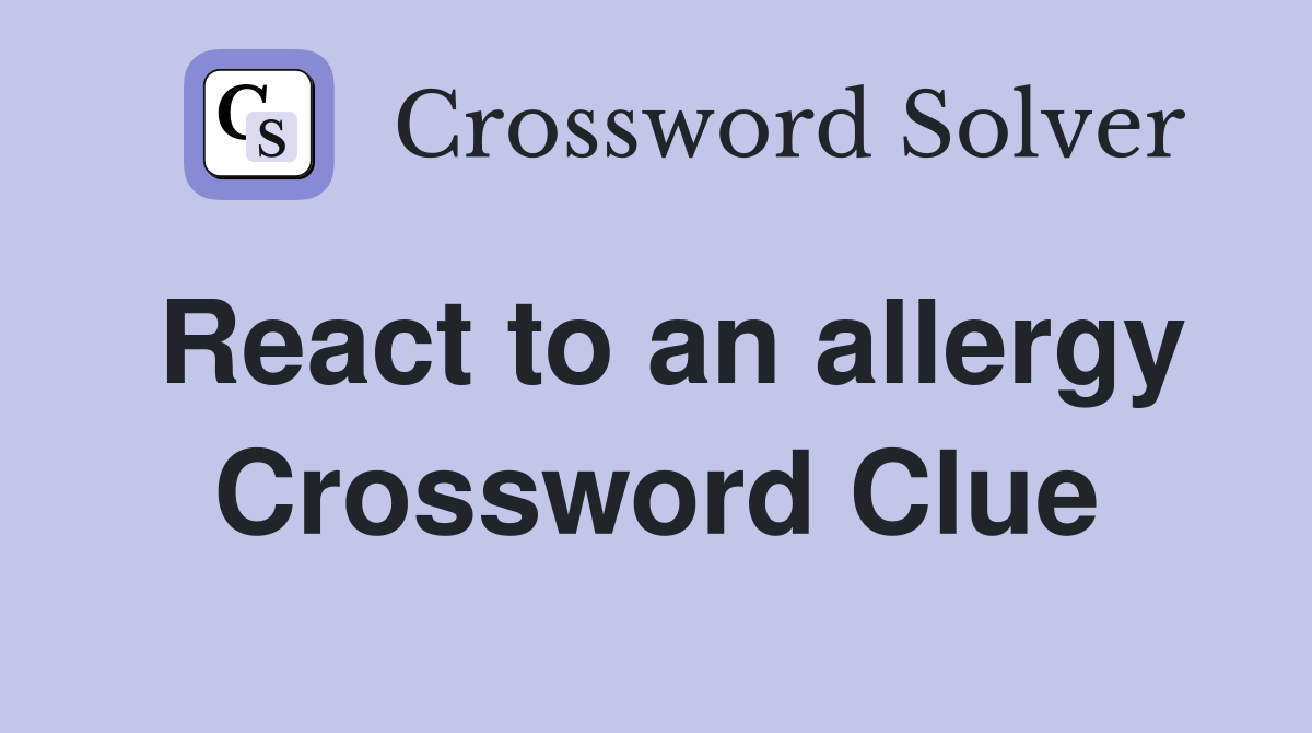 React to an allergy Crossword Clue