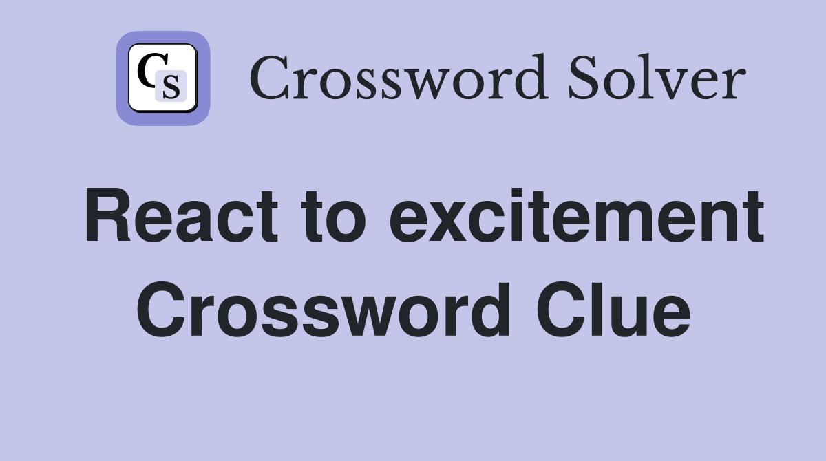 React to excitement Crossword Clue