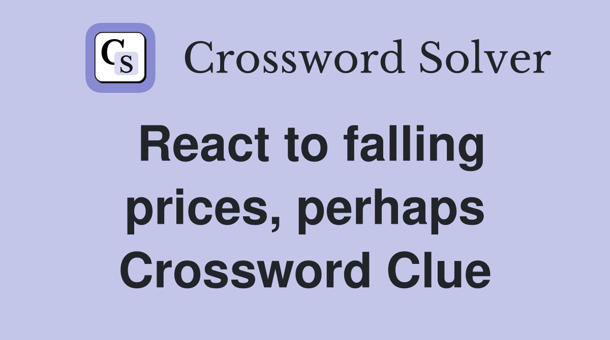 React to falling prices, perhaps Crossword Clue