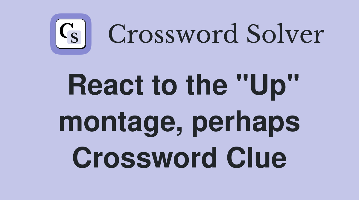 React to the "Up" montage, perhaps Crossword Clue