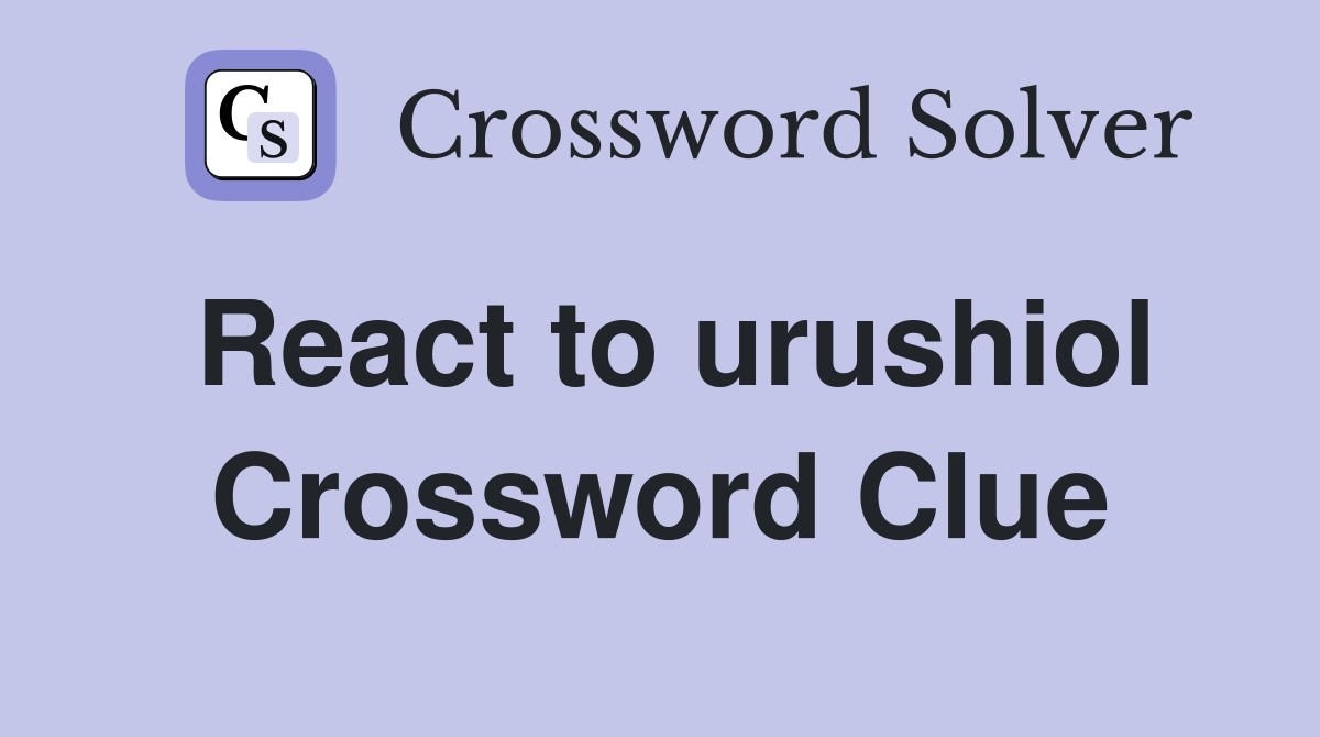 React to urushiol Crossword Clue