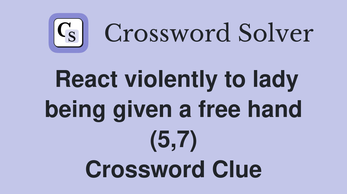 React violently to lady being given a free hand (5,7) Crossword Clue