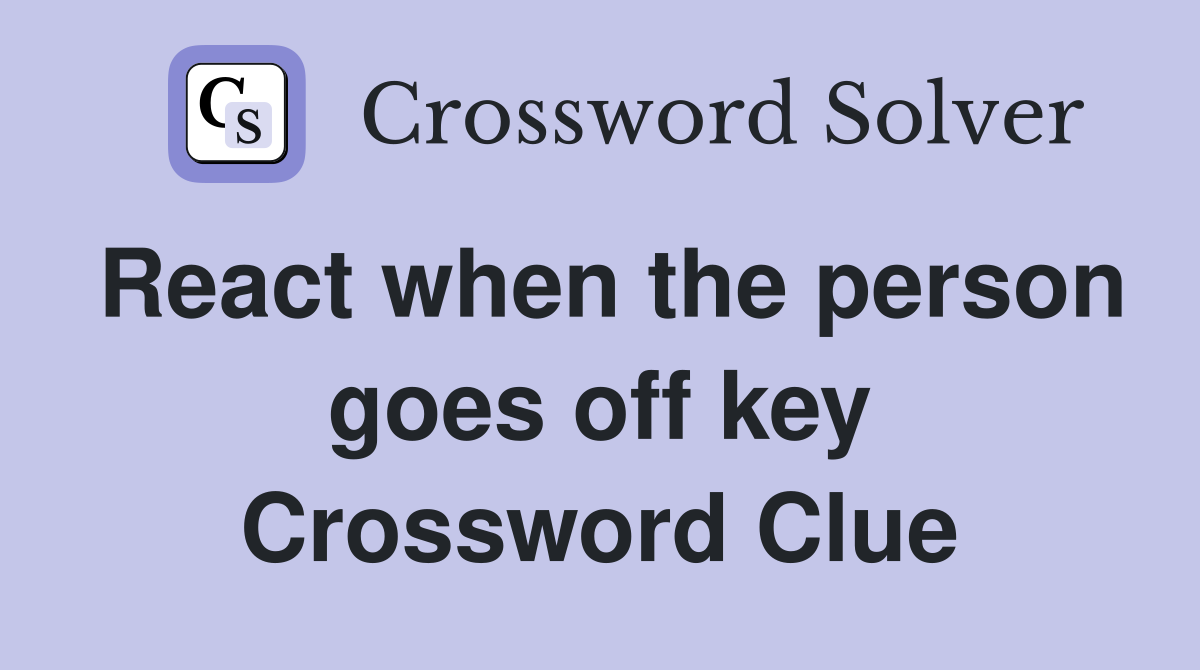 React when the person goes off key Crossword Clue
