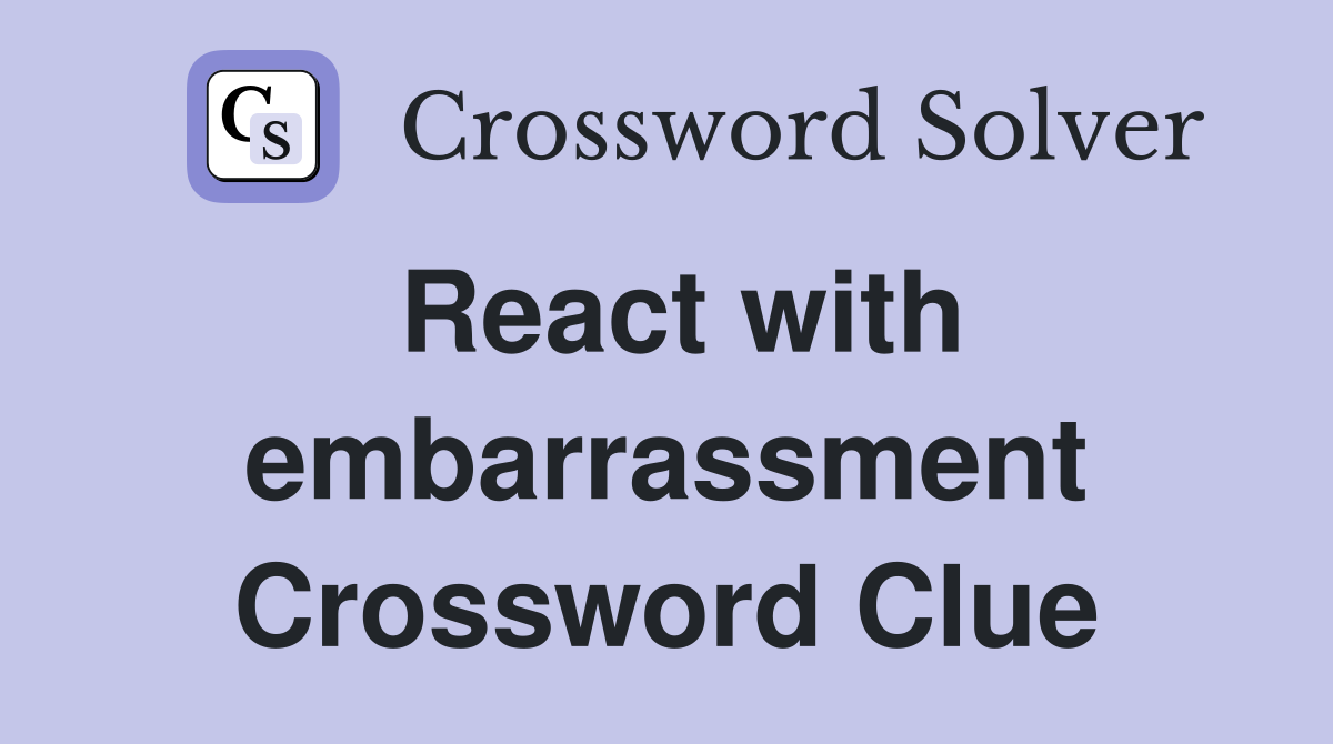 React with embarrassment Crossword Clue