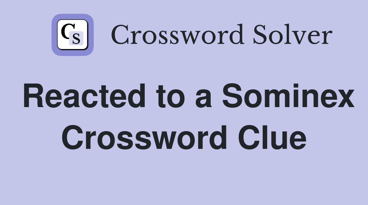 Reacted to a Sominex Crossword Clue