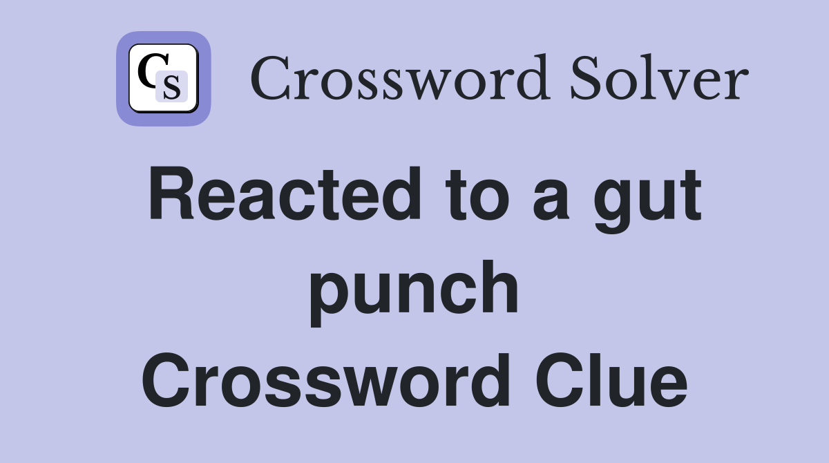 Reacted to a gut punch Crossword Clue