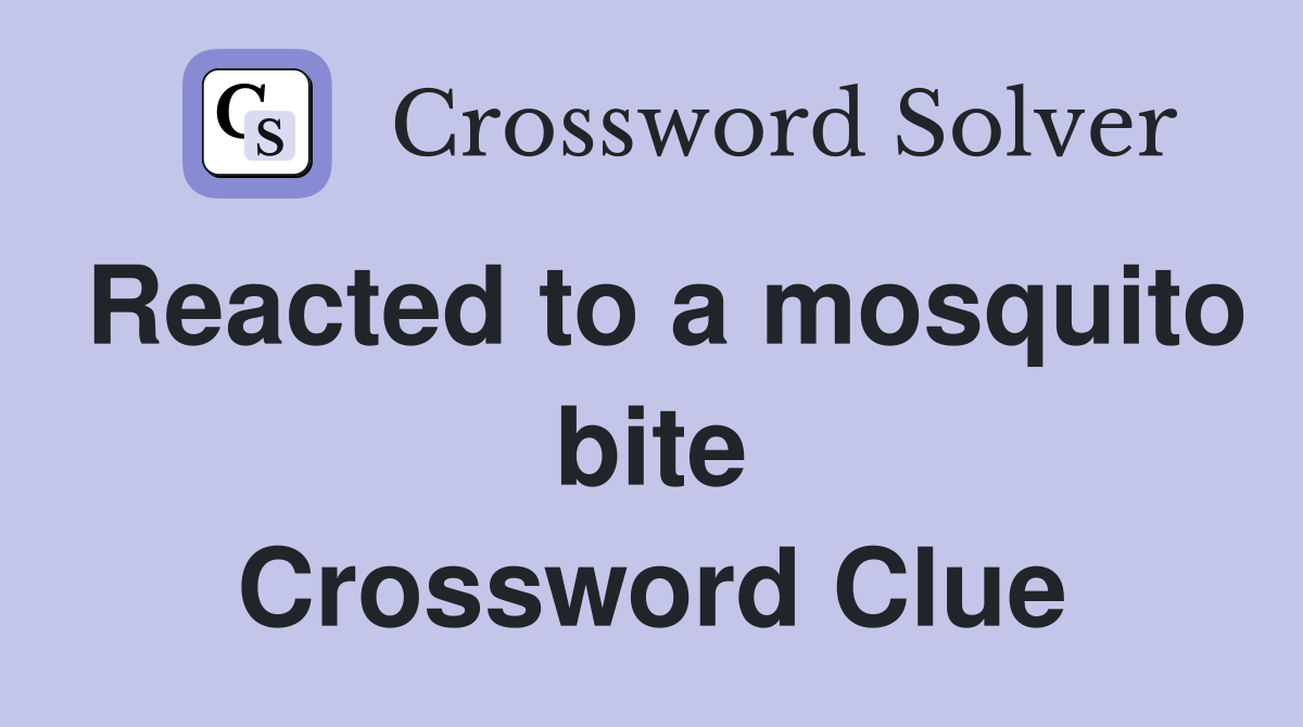 Reacted to a mosquito bite Crossword Clue