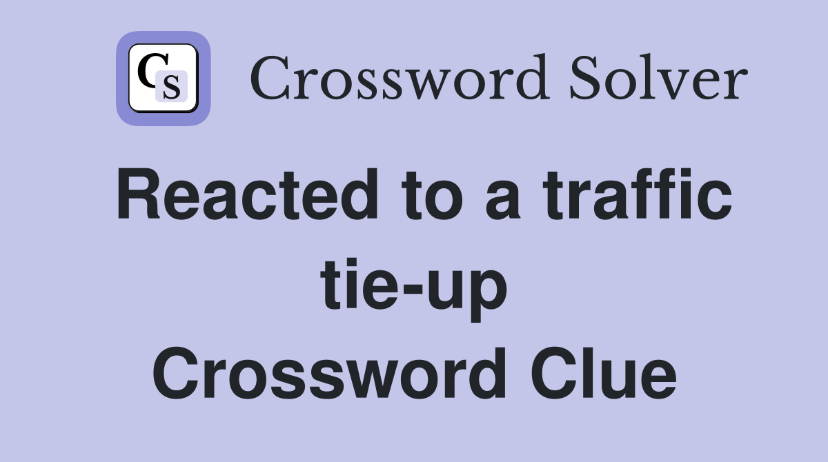 Reacted to a traffic tie-up Crossword Clue