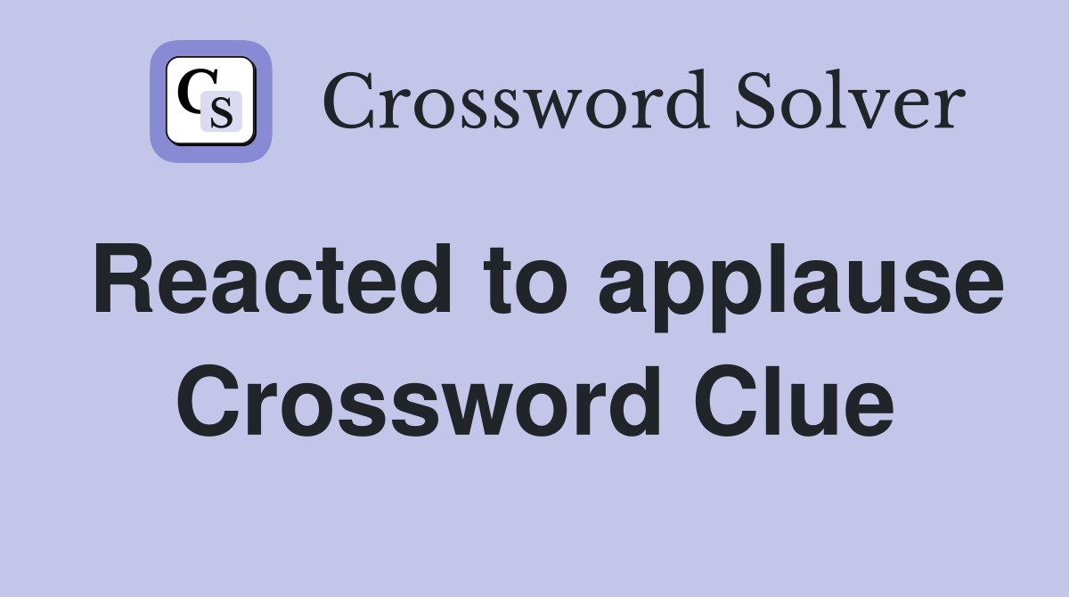 Reacted to applause Crossword Clue
