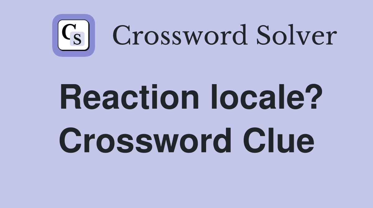 Reaction locale? Crossword Clue