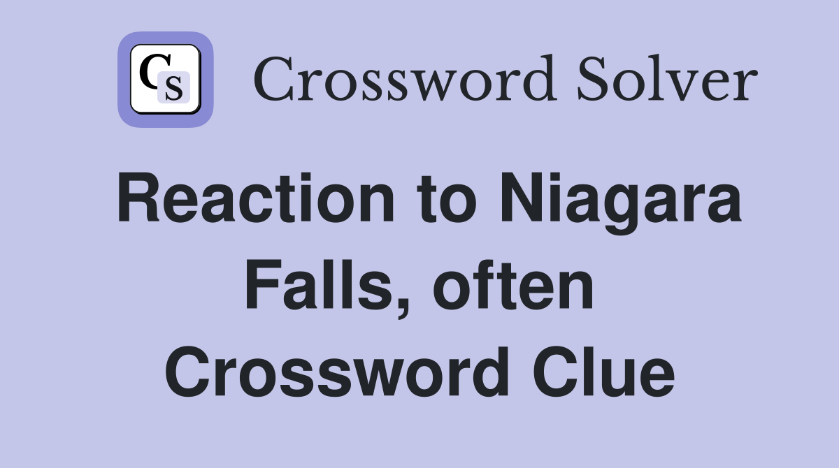Reaction to Niagara Falls, often Crossword Clue