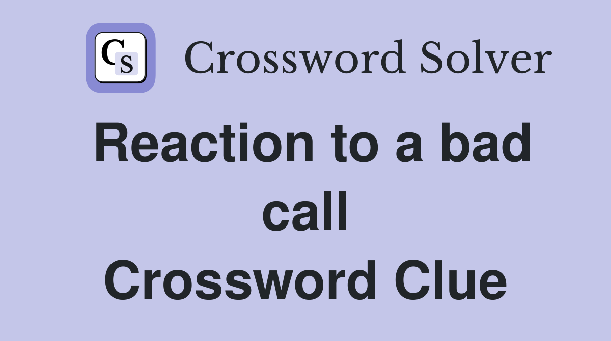 Reaction to a bad call Crossword Clue