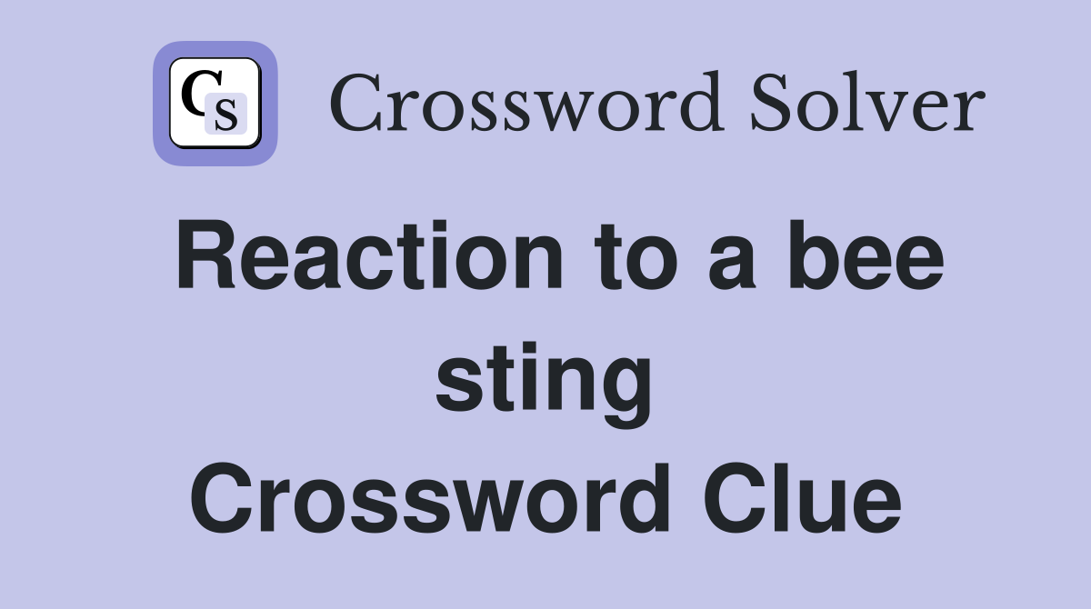 Reaction to a bee sting Crossword Clue
