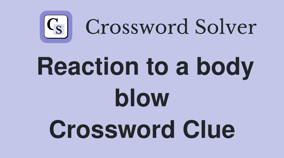 Reaction to a body blow Crossword Clue