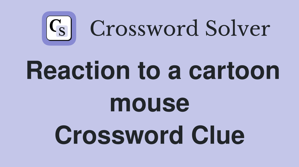 Reaction to a cartoon mouse Crossword Clue
