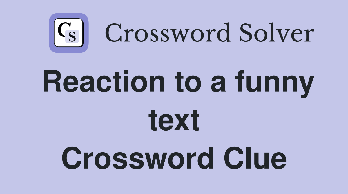 Reaction to a funny text Crossword Clue