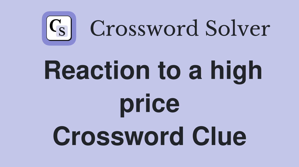 Reaction to a high price Crossword Clue