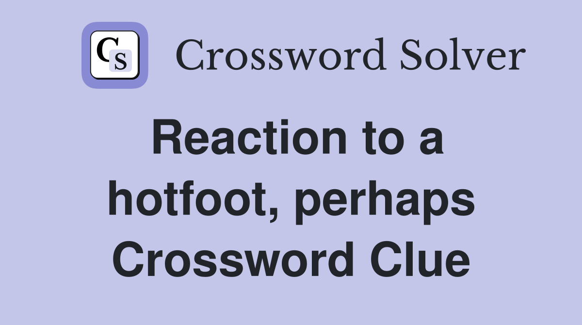 Reaction to a hotfoot, perhaps Crossword Clue
