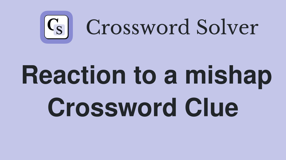 Reaction to a mishap Crossword Clue