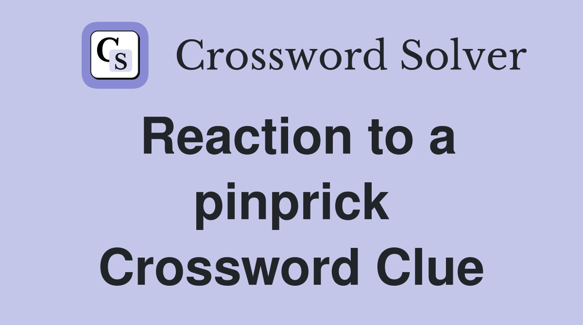 Reaction to a pinprick Crossword Clue