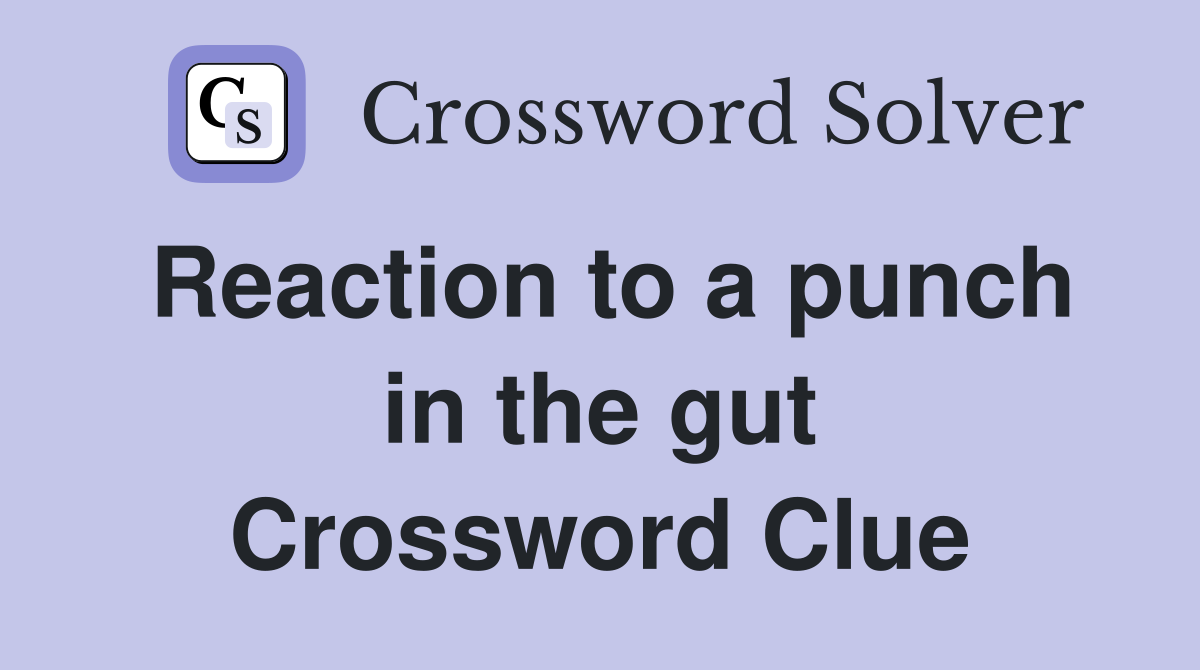 Reaction to a punch in the gut Crossword Clue