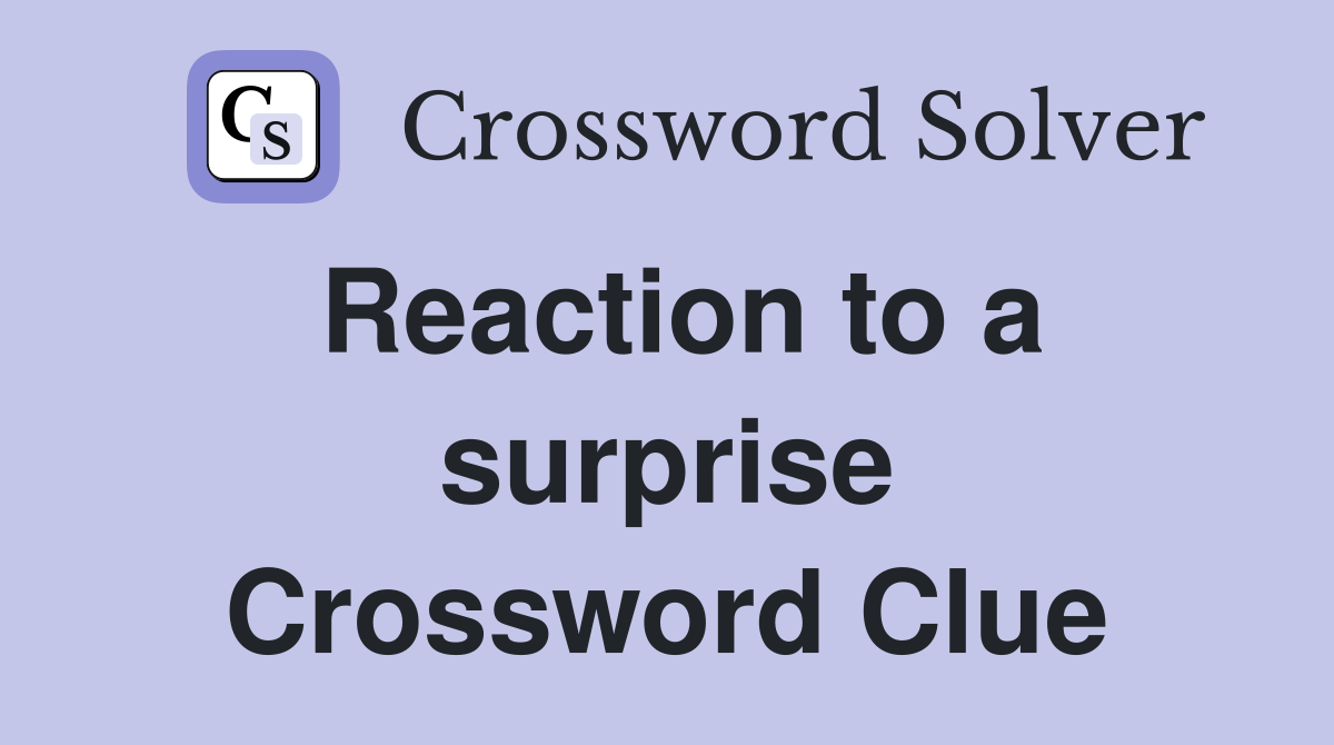 Reaction to a surprise Crossword Clue
