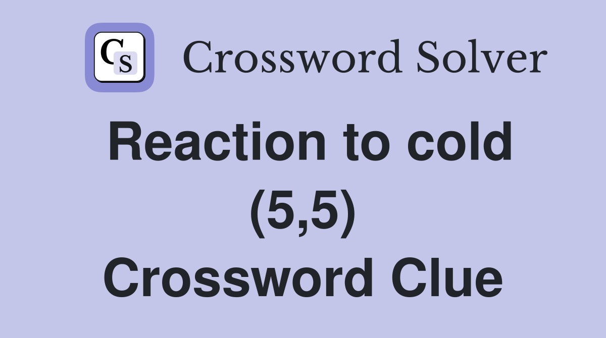 Reaction to cold (5,5) Crossword Clue