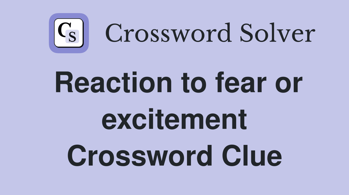 Reaction to fear or excitement Crossword Clue