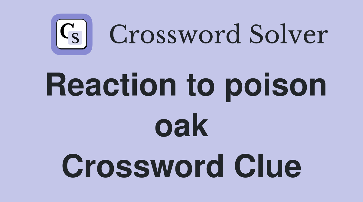 Reaction to poison oak Crossword Clue