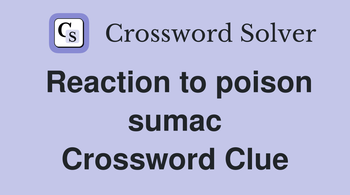 Reaction to poison sumac Crossword Clue