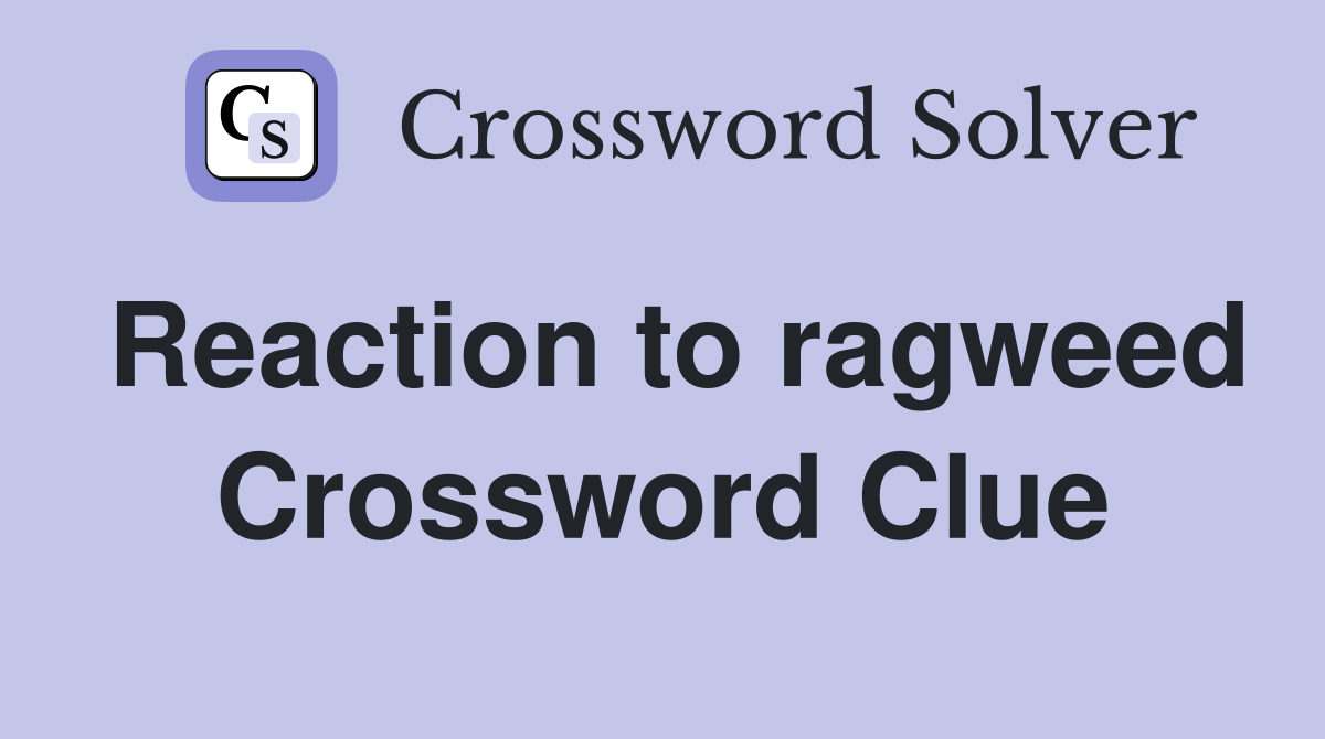 Reaction to ragweed Crossword Clue