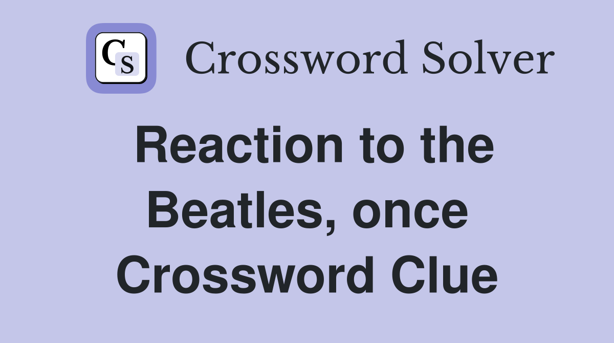 Reaction to the Beatles, once Crossword Clue