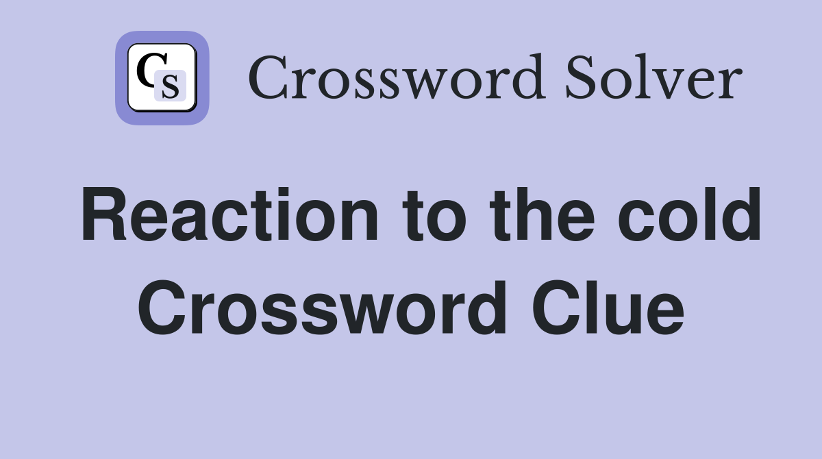 Reaction to the cold Crossword Clue