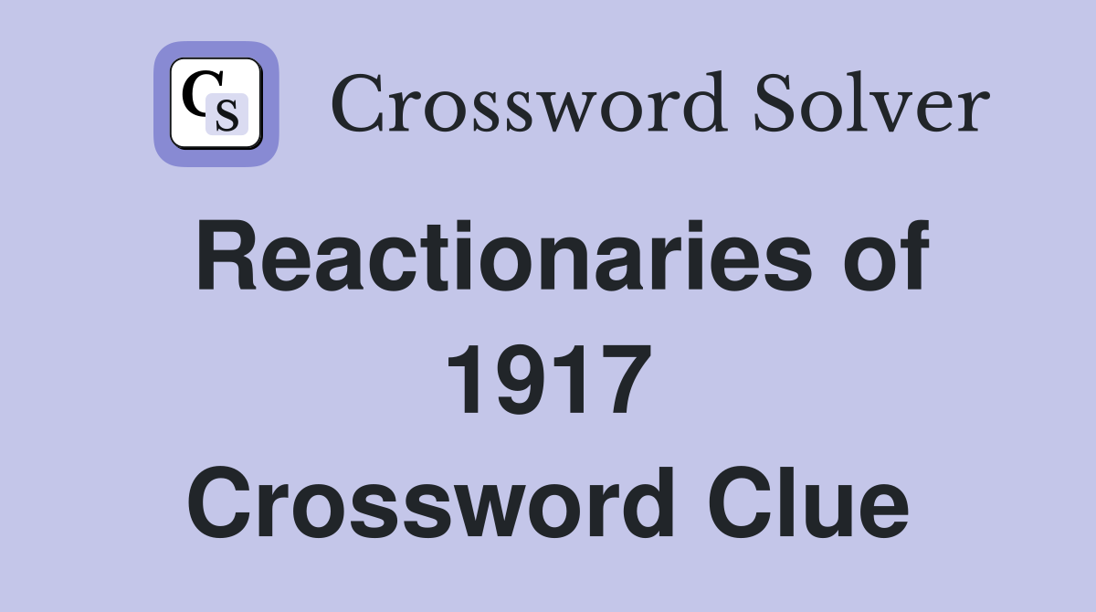 Reactionaries of 1917 Crossword Clue