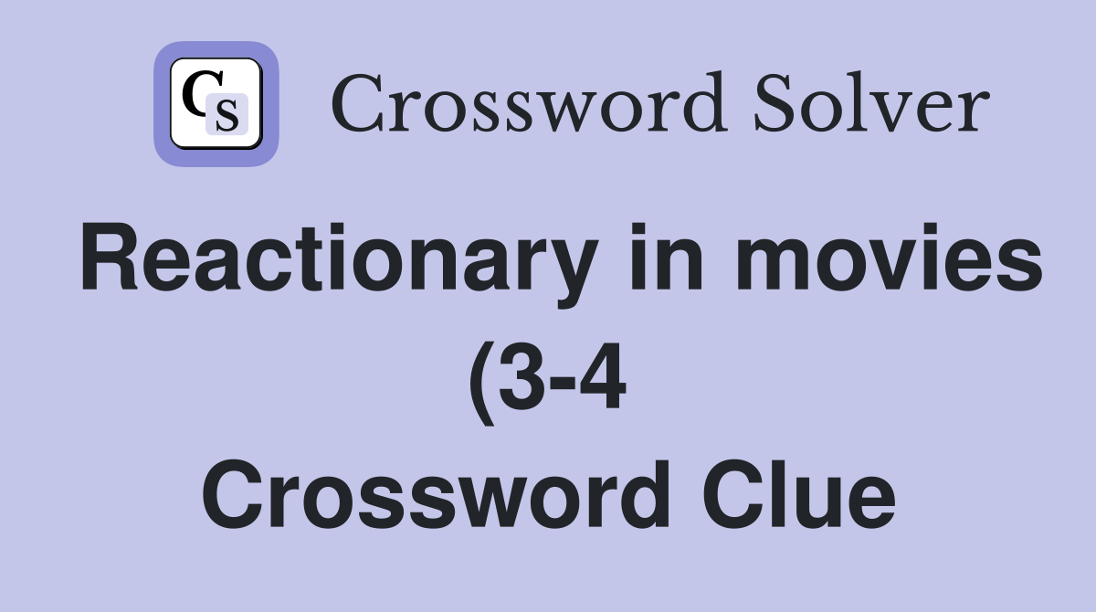 Reactionary in movies (3 4) Crossword Clue Answers Crossword Solver Reactionary in movies (3 4) Crossword Clue Answers Crossword Solver