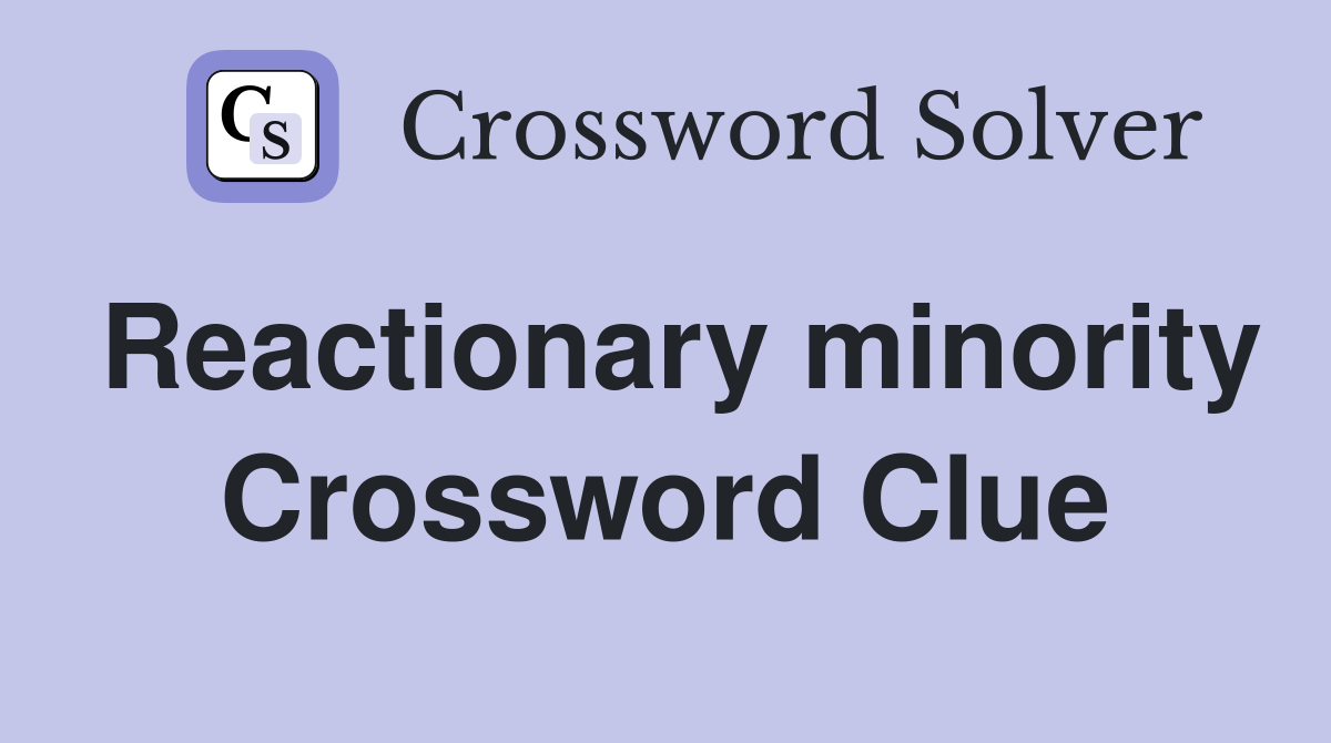 Reactionary minority Crossword Clue