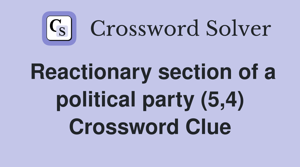 Reactionary section of a political party (5,4) Crossword Clue