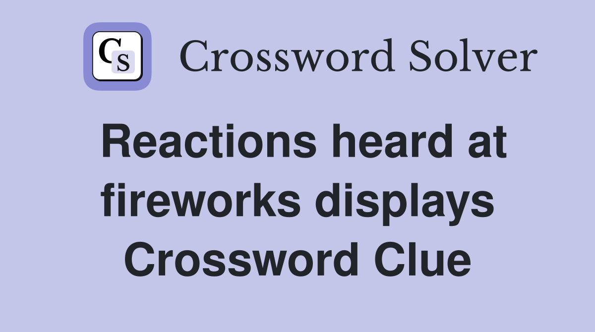 Reactions heard at fireworks displays Crossword Clue