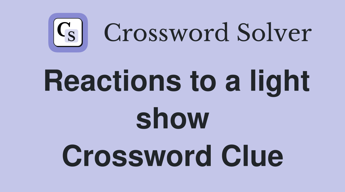 Reactions to a light show Crossword Clue