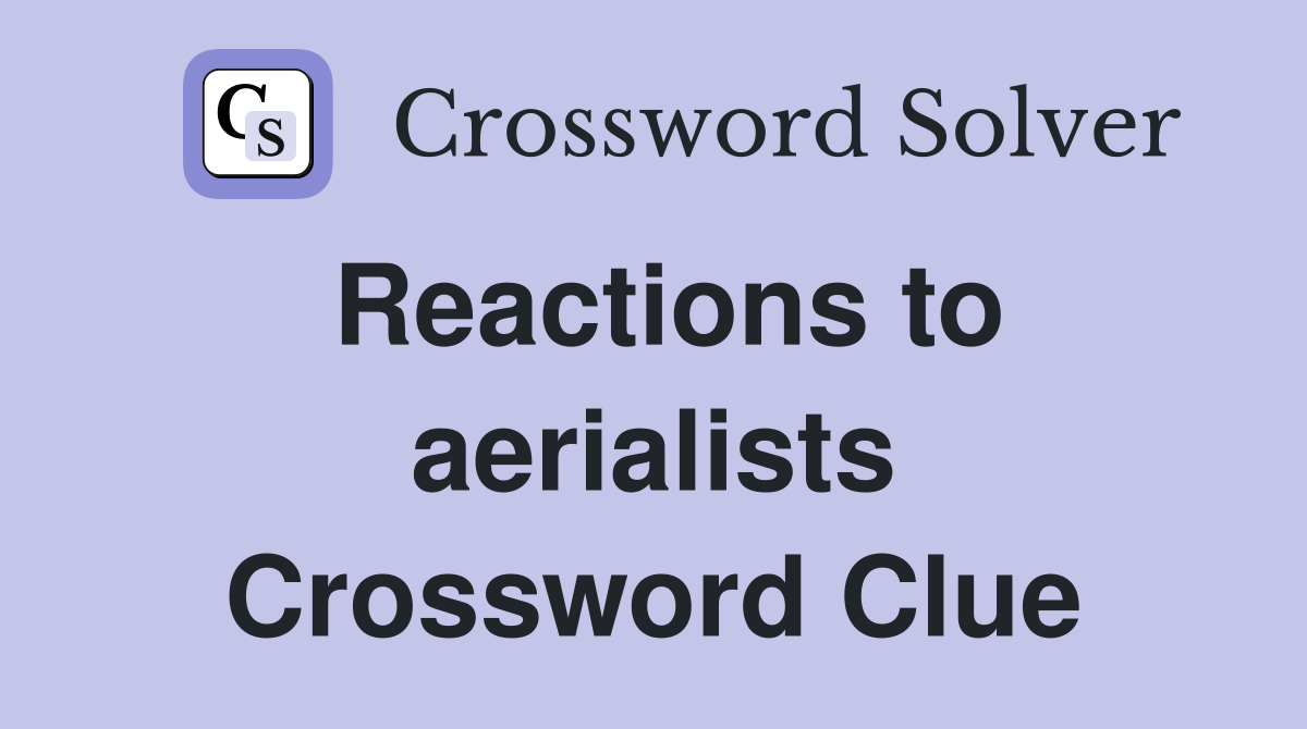 Reactions to aerialists Crossword Clue
