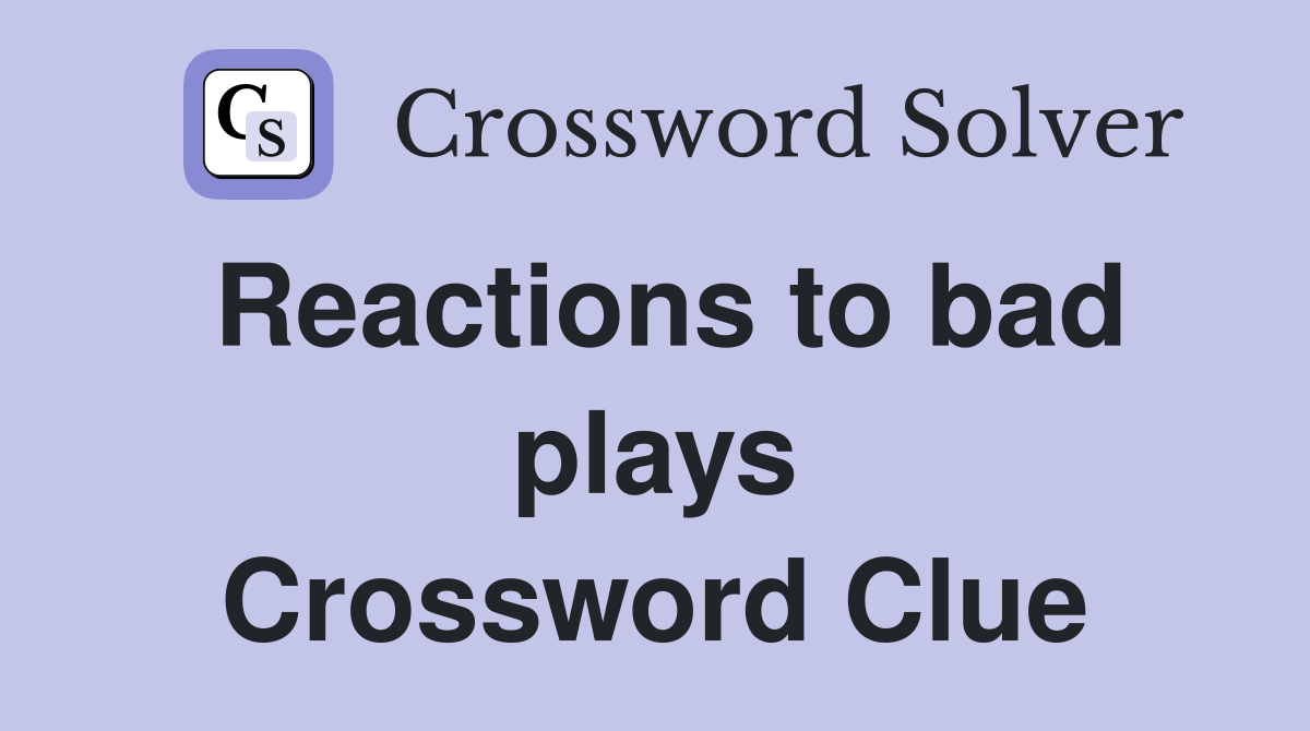 Reactions to bad plays Crossword Clue