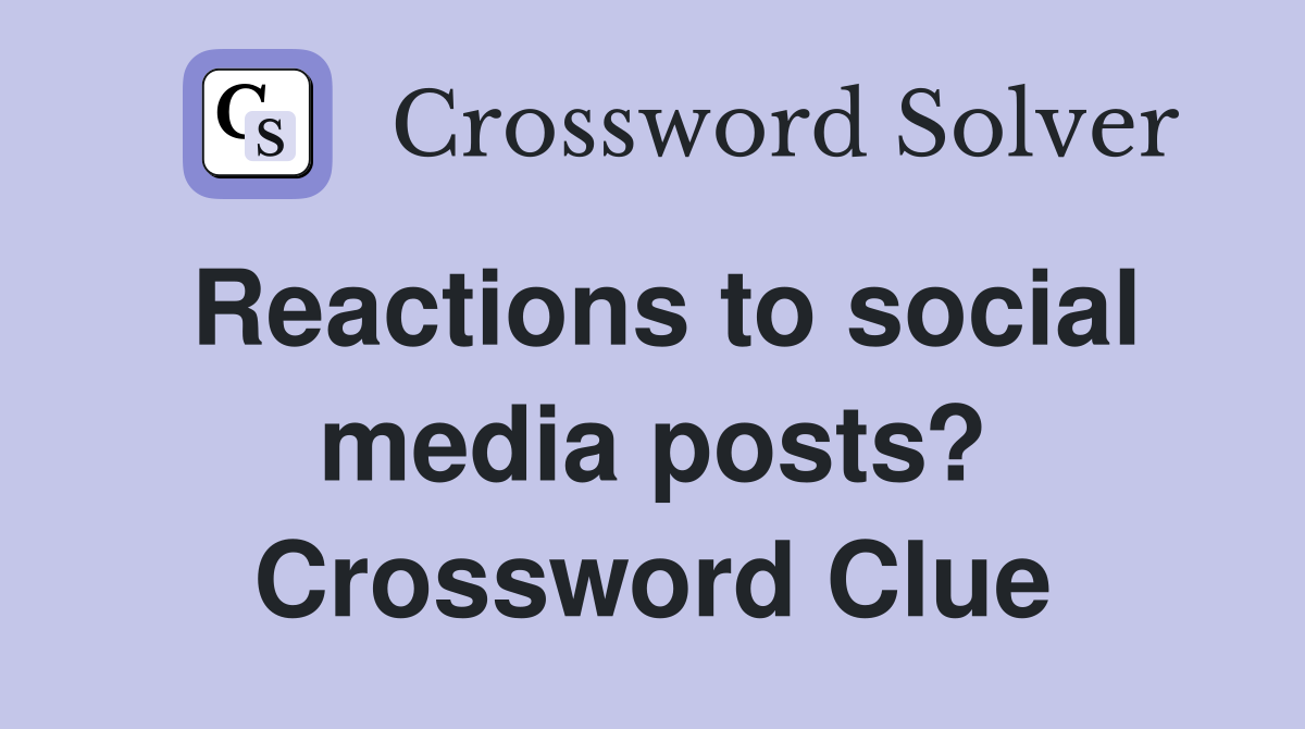 Reactions to social media posts? Crossword Clue