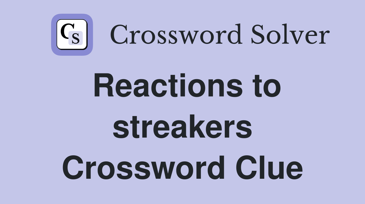 Reactions to streakers Crossword Clue