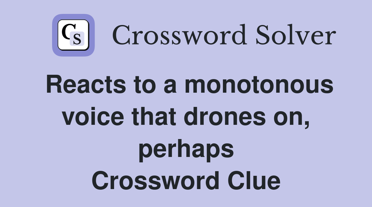 Reacts to a monotonous voice that drones on, perhaps Crossword Clue