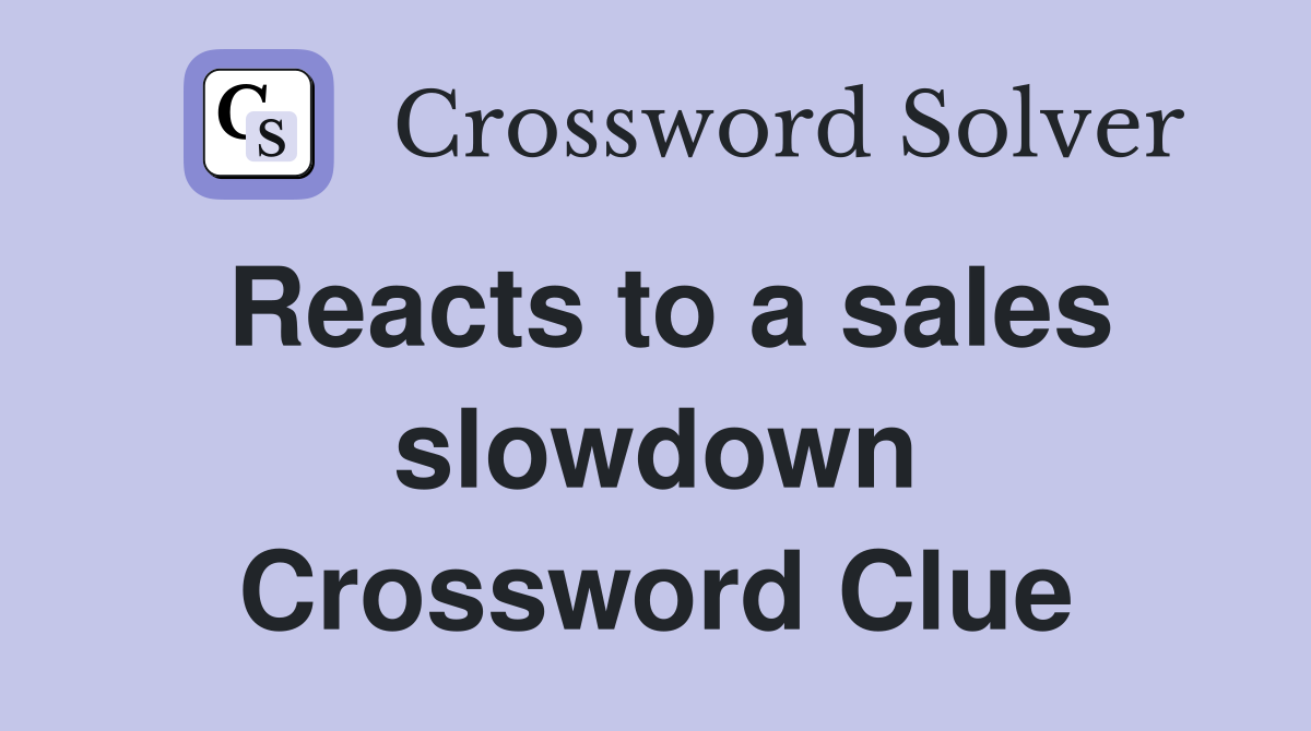Reacts to a sales slowdown Crossword Clue