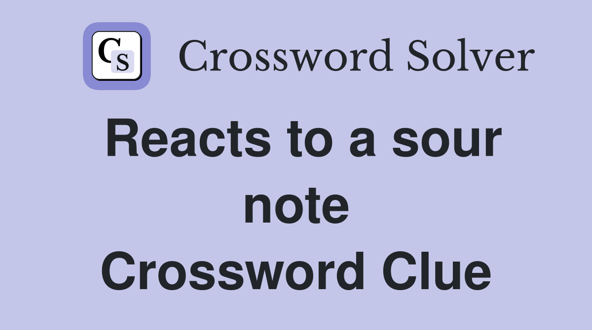 Reacts to a sour note Crossword Clue