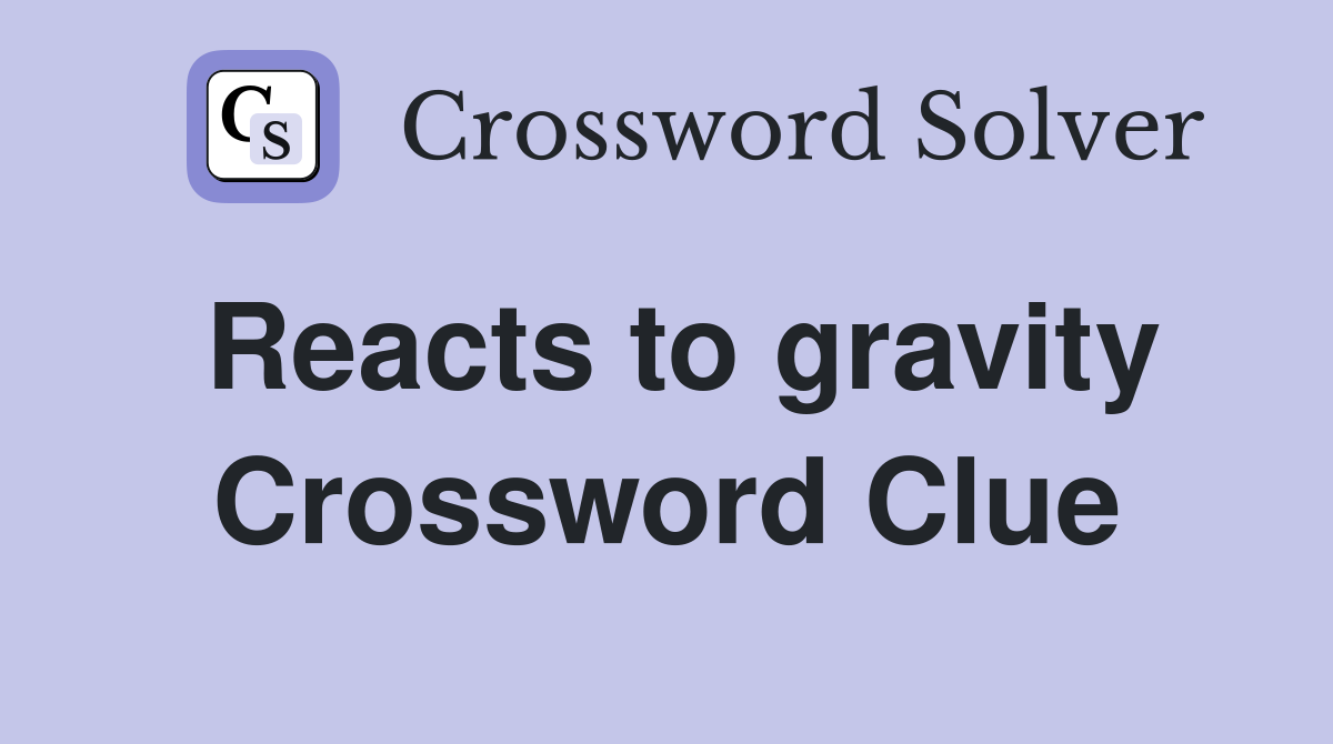 Reacts to gravity Crossword Clue