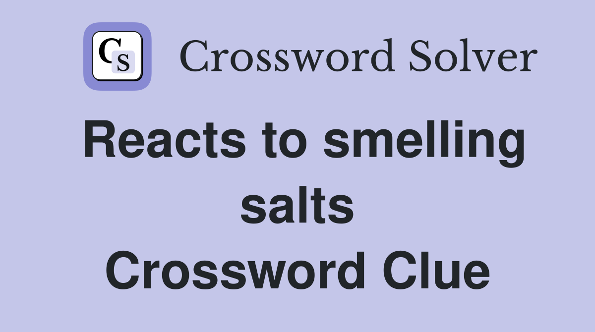 Reacts to smelling salts Crossword Clue
