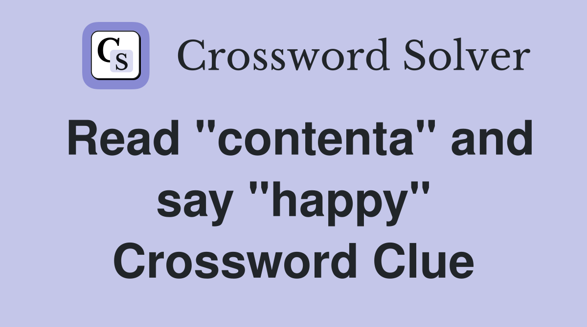 Read "contenta" and say "happy" Crossword Clue